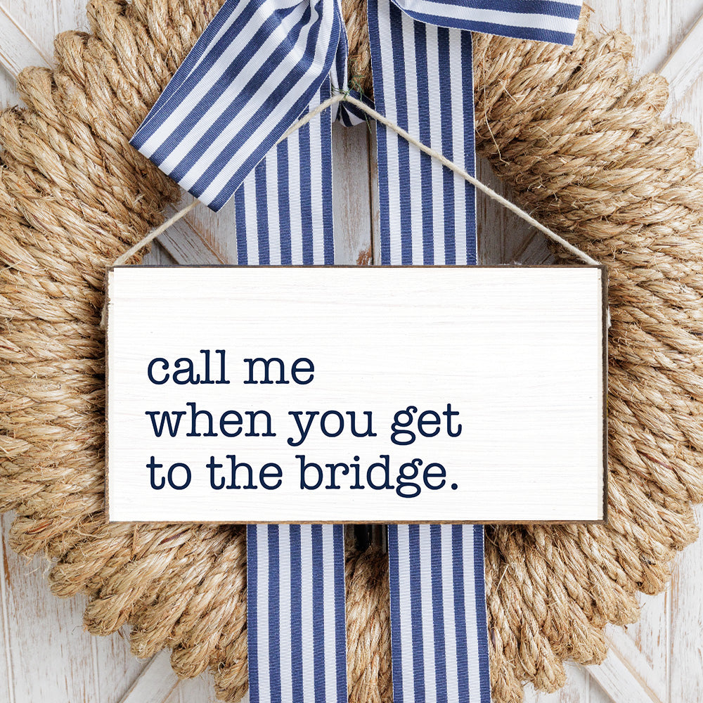 Call Me When You Get To The Bridge Twine Hanging Sign