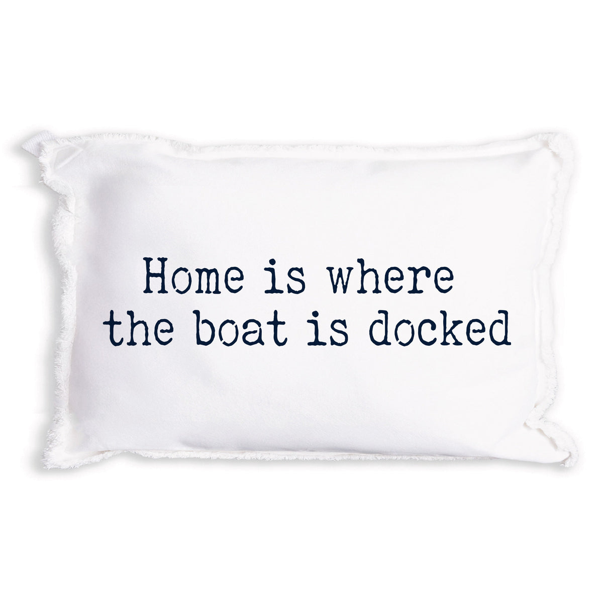 Home is Where The Boat is Docked Pillow