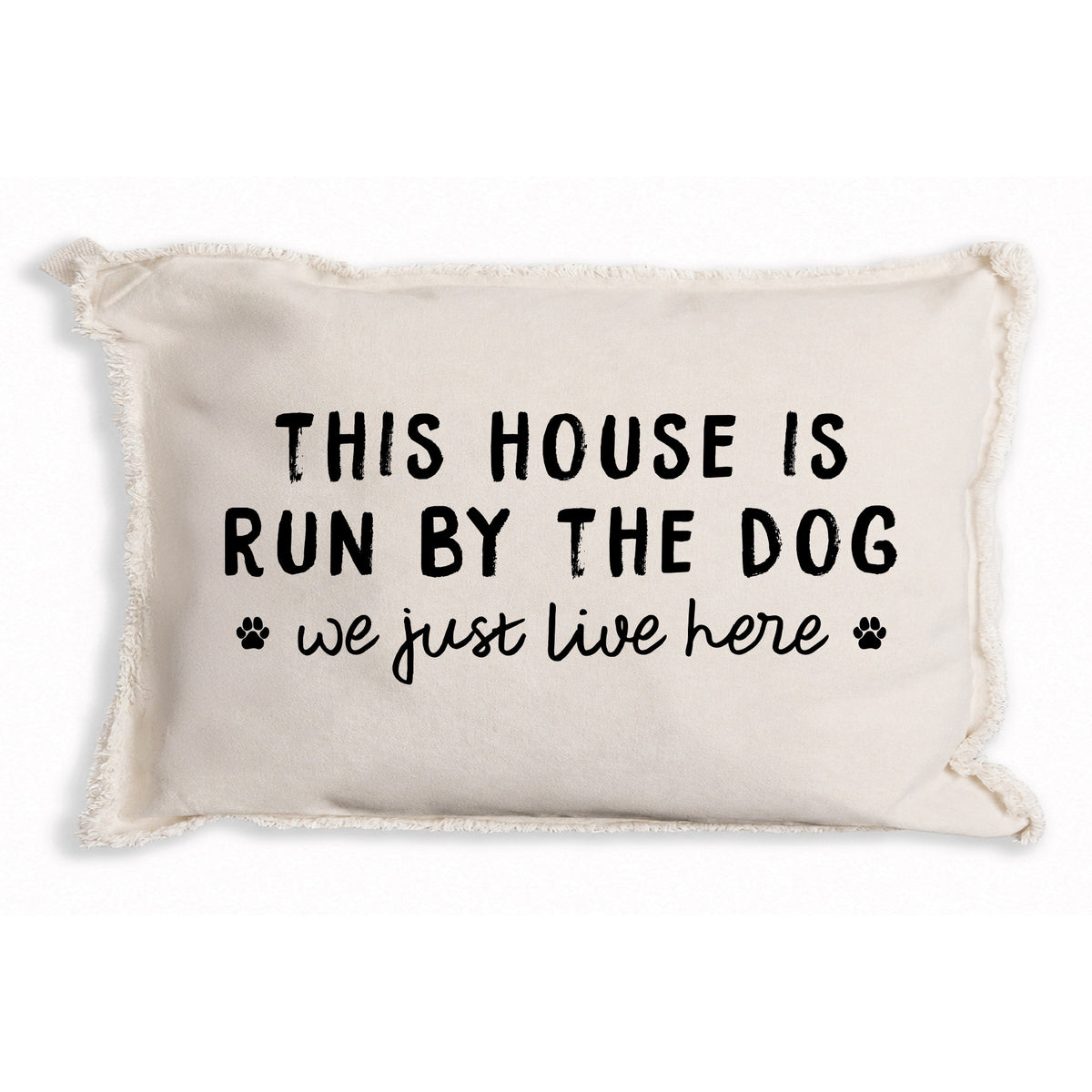 This House Is Run By The Dog Pillow