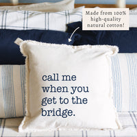 Call Me When You Get To The Bridge Pillow