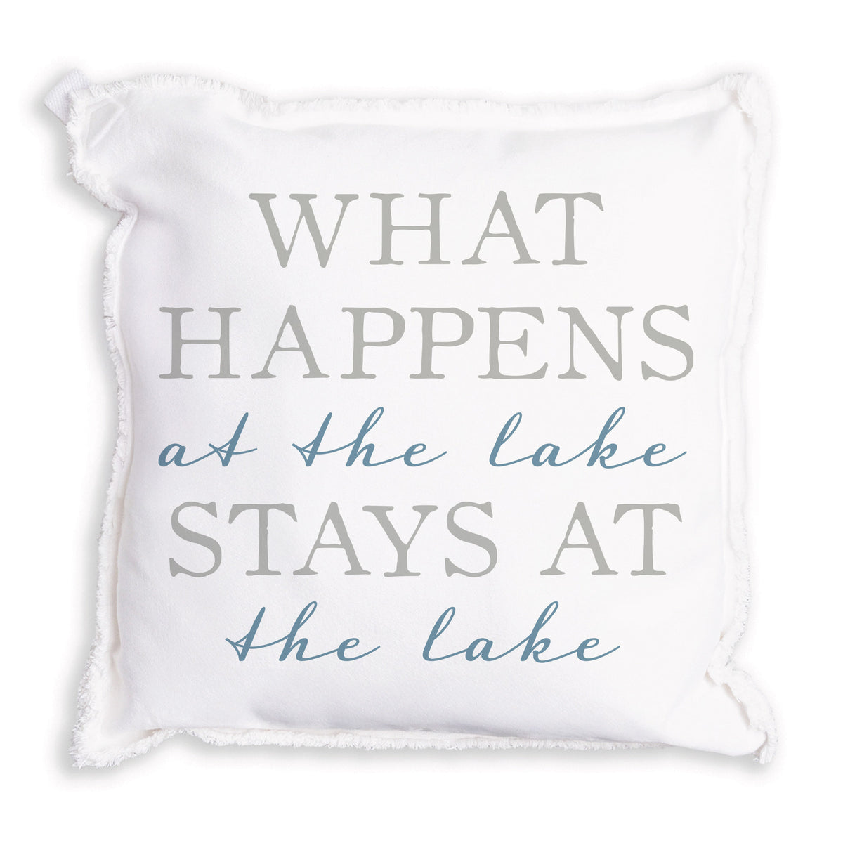 What Happens At The Lake Stays At The Lake Pillow