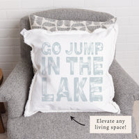 Go Jump In The Lake Pillow