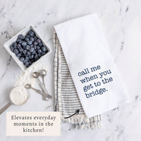 Call Me When You Get To The Bridge Tea Towel