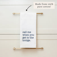 Call Me When You Get To The Bridge Tea Towel