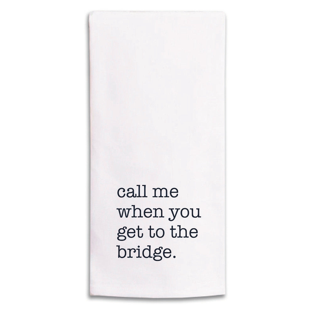 Call Me When You Get To The Bridge Tea Towel