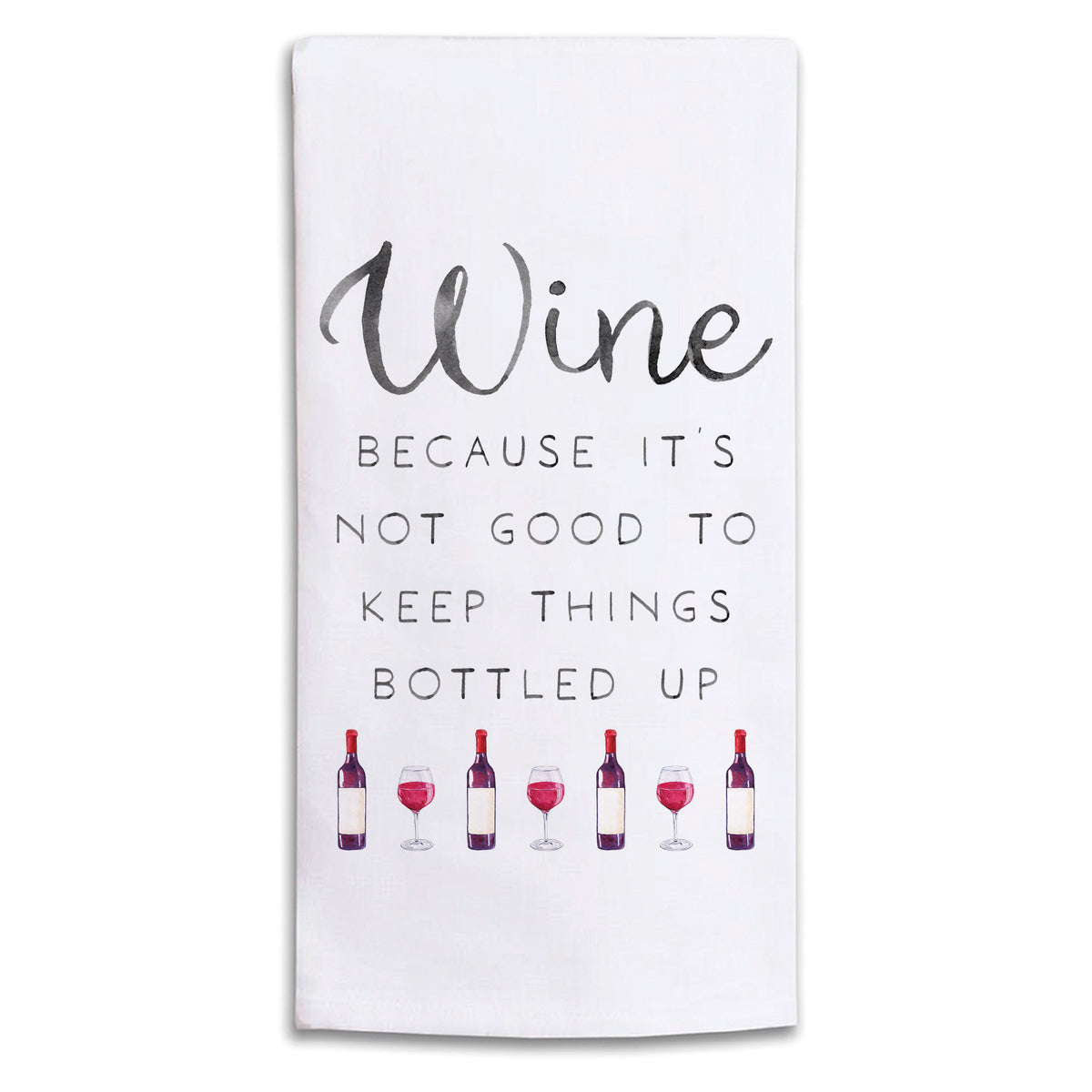 Wine Not Good to Keep Bottled Up Tea Towel