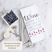 Wine Not Good to Keep Bottled Up Tea Towel