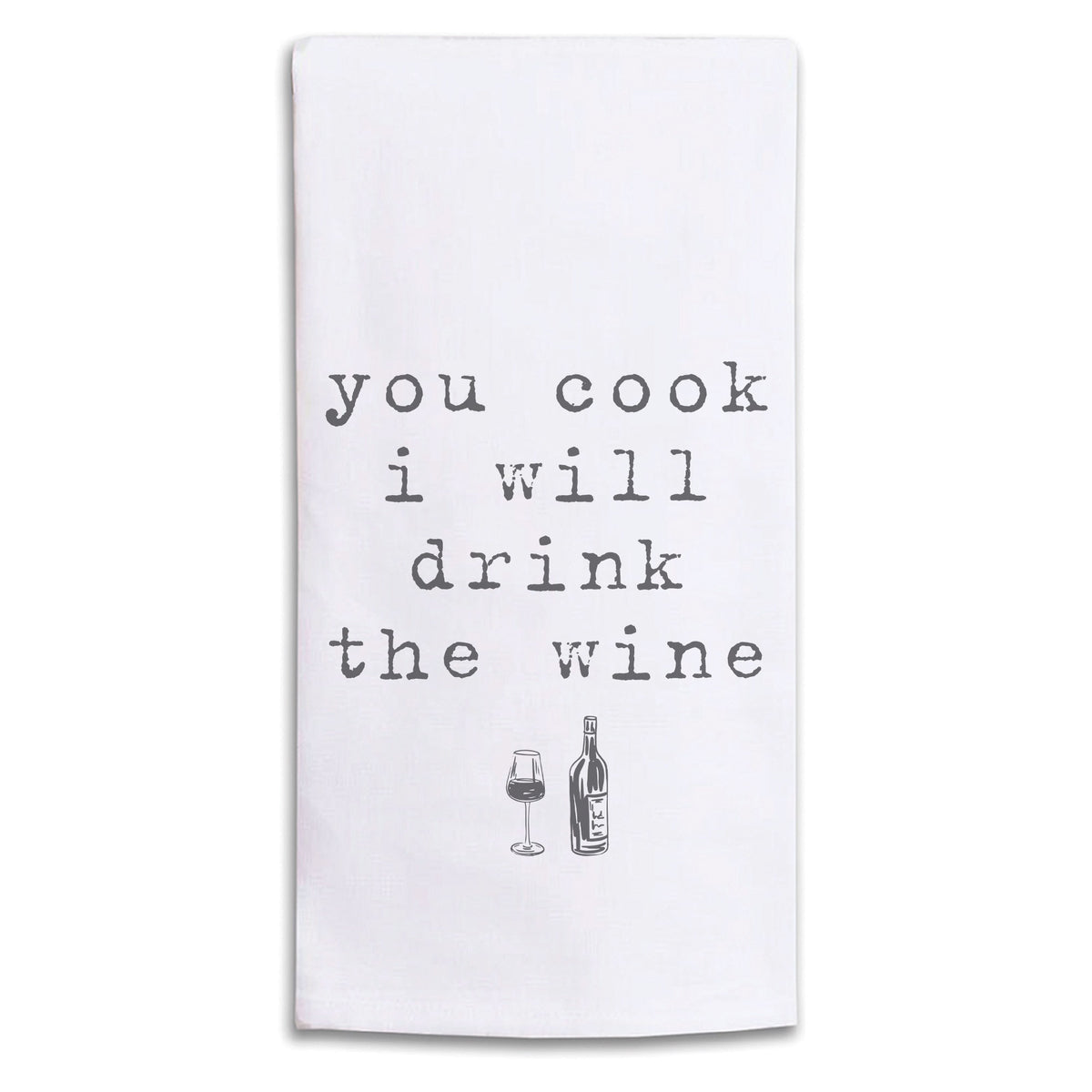 You Cook I Will Drink The Wine Tea Towel