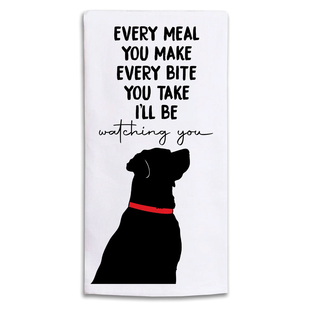 Every Meal You Make Tea Towel