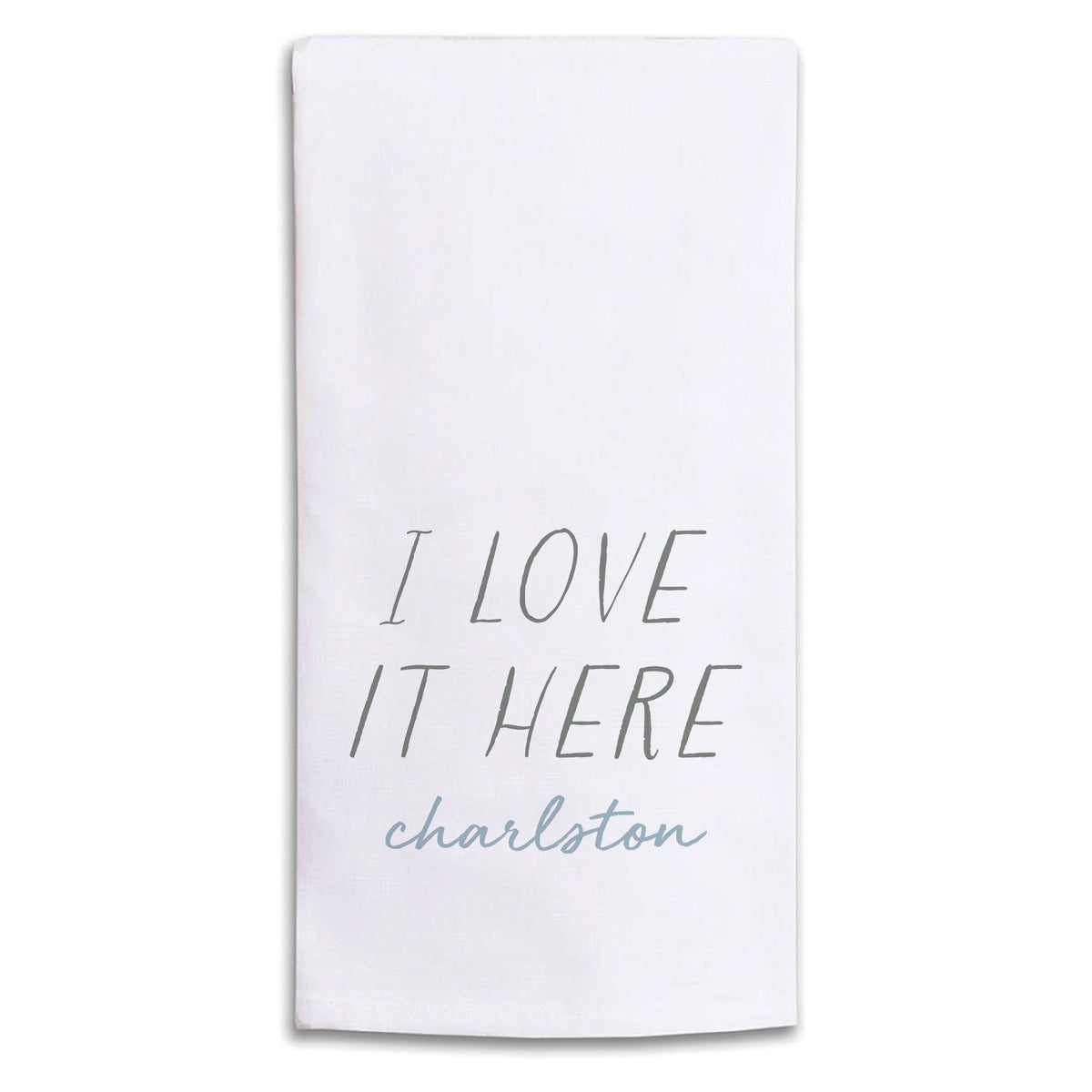 I Love It Here Personalized Tea Towel