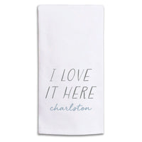 I Love It Here Personalized Tea Towel