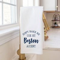Don't Make Me Use My Boston Accent Tea Towel