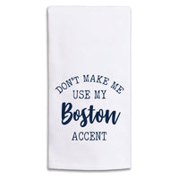 Don't Make Me Use My Boston Accent Tea Towel