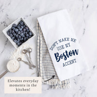 Don't Make Me Use My Boston Accent Tea Towel