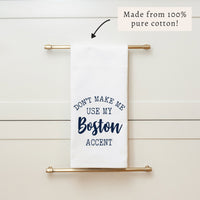 Don't Make Me Use My Boston Accent Tea Towel
