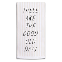 These Are The Good Old Days Tea Towel