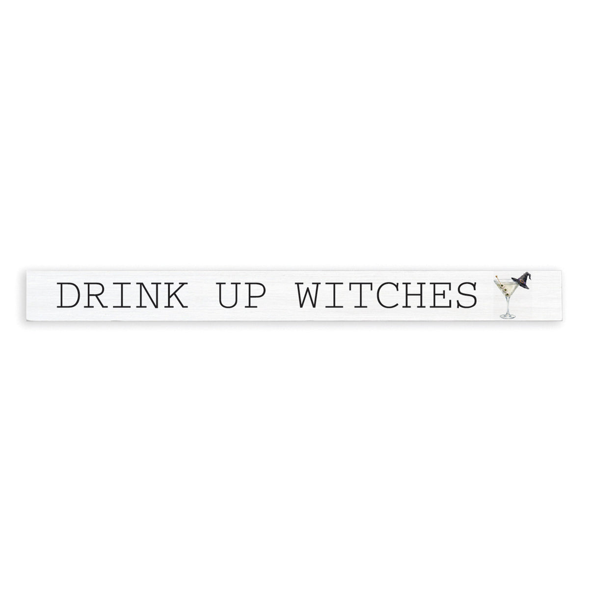 Drink Up Witches Skinny Sign