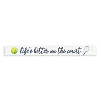 Life’s Better On The Court Skinny Sign