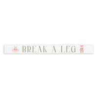 Break A Leg Skinny Sign