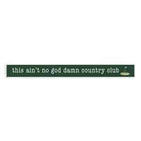 No God Damn Country Club Skinny Sign