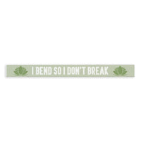 I Bend So I Don’t Break Skinny Sign