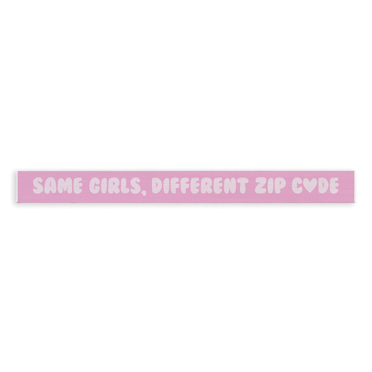 Same Girls, Different Zip Code Skinny Sign