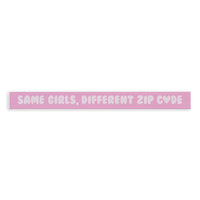 Same Girls, Different Zip Code Skinny Sign