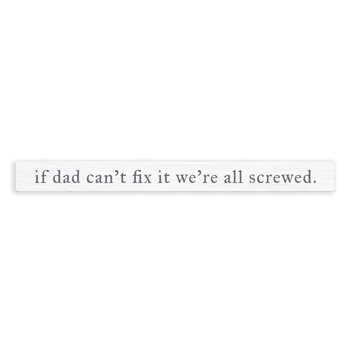 If Dad Can’t Fix It Skinny Sign