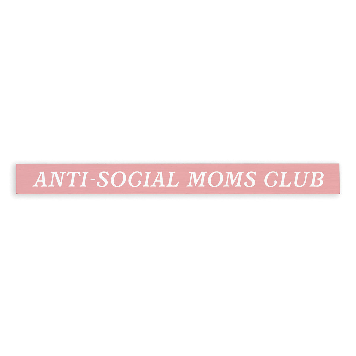 Anti-Social Moms Club Skinny Sign