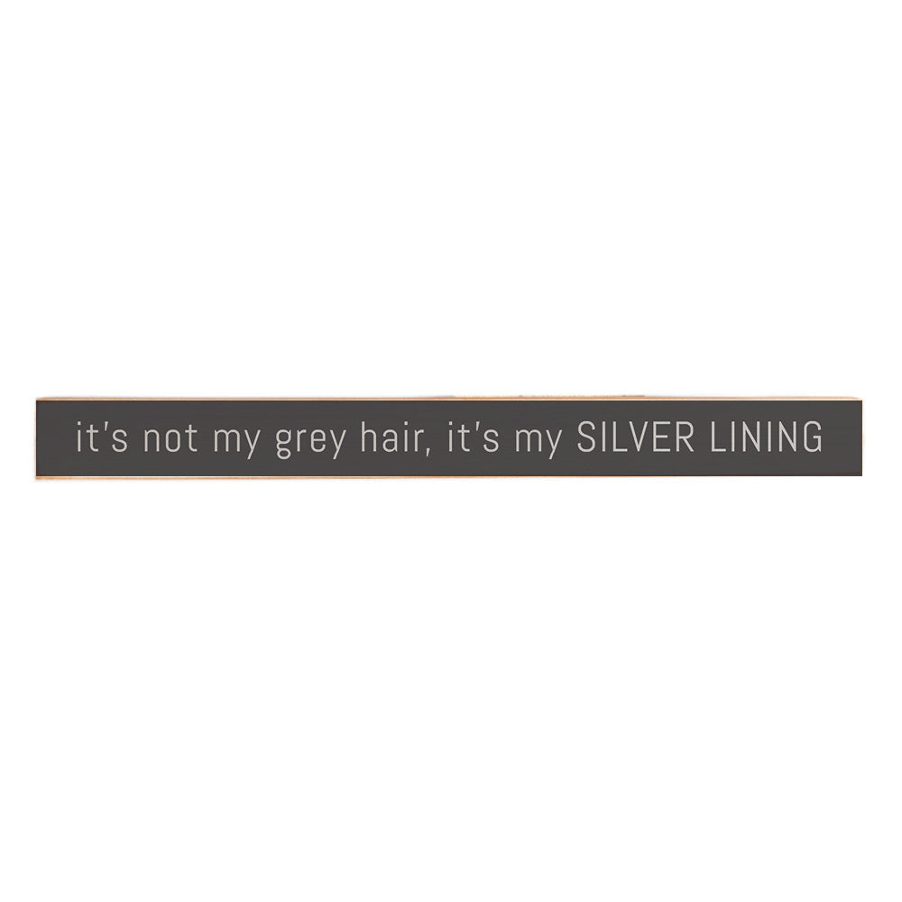 It's Not My Grey Hair, It’s My Silver Lining Skinny Sign