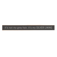 It's Not My Grey Hair, It’s My Silver Lining Skinny Sign