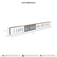 I Love All Dogs And Some People Skinny Sign