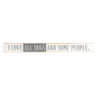 I Love All Dogs And Some People Skinny Sign