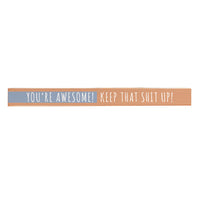 You're Awesome! Keep That Shit Up Skinny Sign