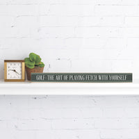 Golf: The Art Of Playing Fetch With Yourself Skinny Sign