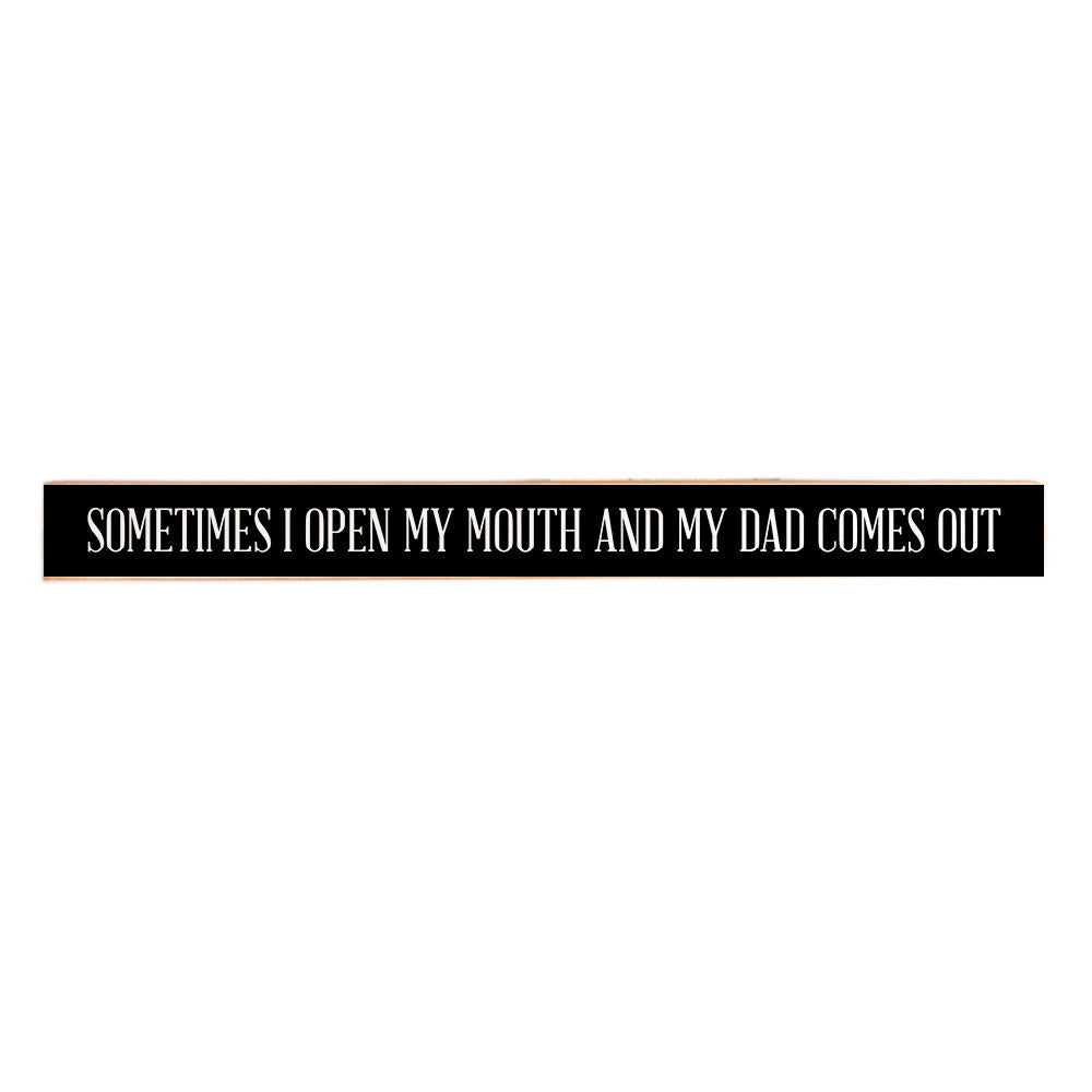 Open My Mouth And Dad Comes Out Skinny Sign