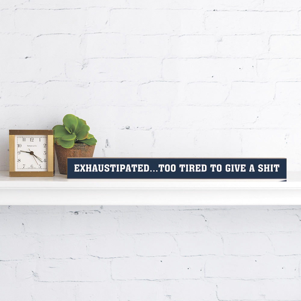 Exhaustipated… Too Tired To Give A Shit Skinny Sign