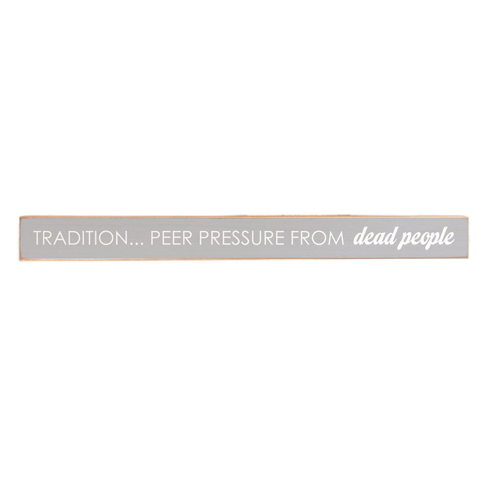 Tradition Pressure From Dead People Skinny Sign