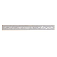 Tradition Pressure From Dead People Skinny Sign