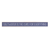 Saltwater Is The Cure For Everthing Skinny Sign