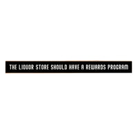 The Liquor Store Should Have A Rewards Program Skinny Sign