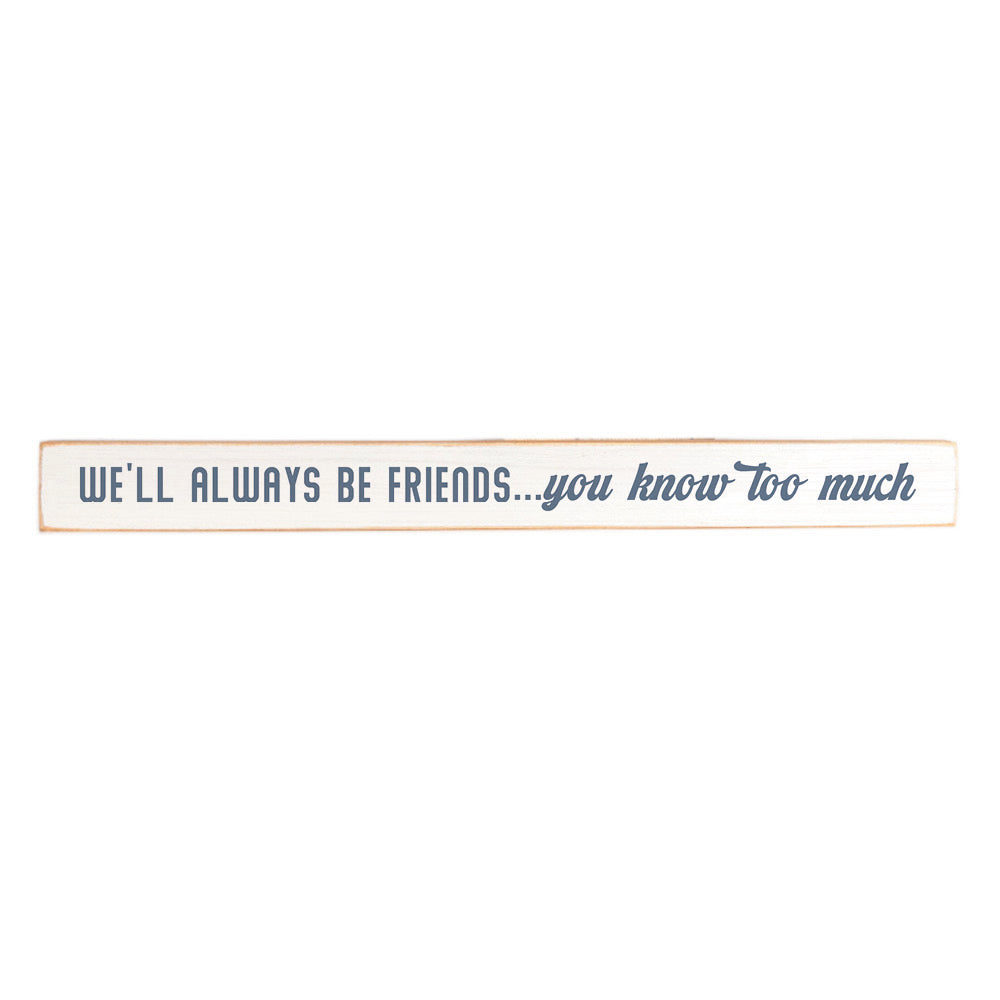 We'll Always Be Friends Skinny Sign