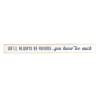 We'll Always Be Friends Skinny Sign
