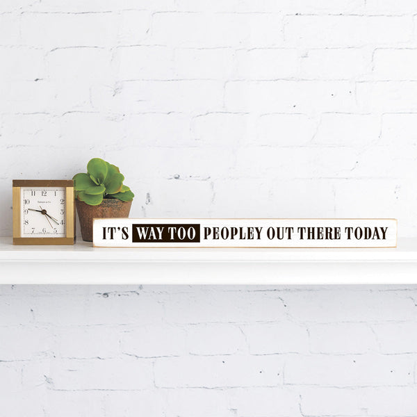 It's Way Too Peopley Out There Today Skinny Sign