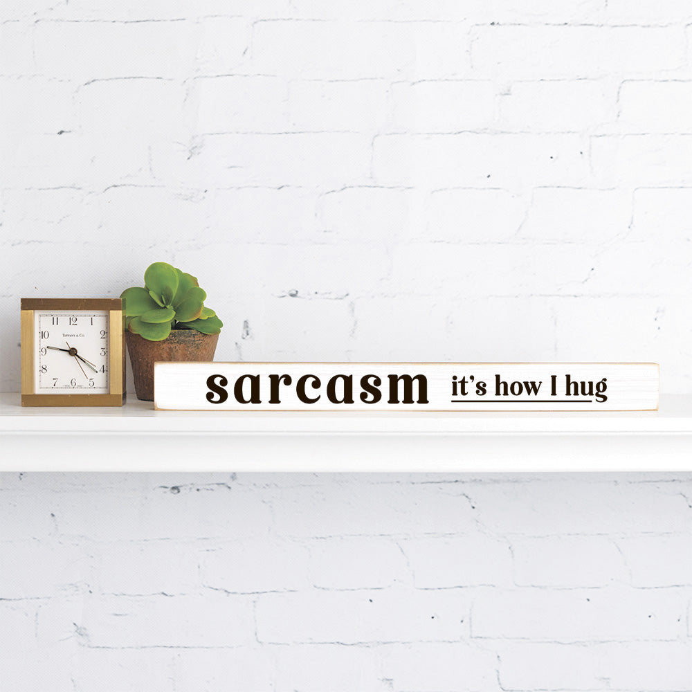 Sarcasm It's How I Hug Skinny Sign