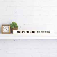 Sarcasm It's How I Hug Skinny Sign
