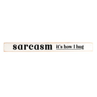 Sarcasm It's How I Hug Skinny Sign