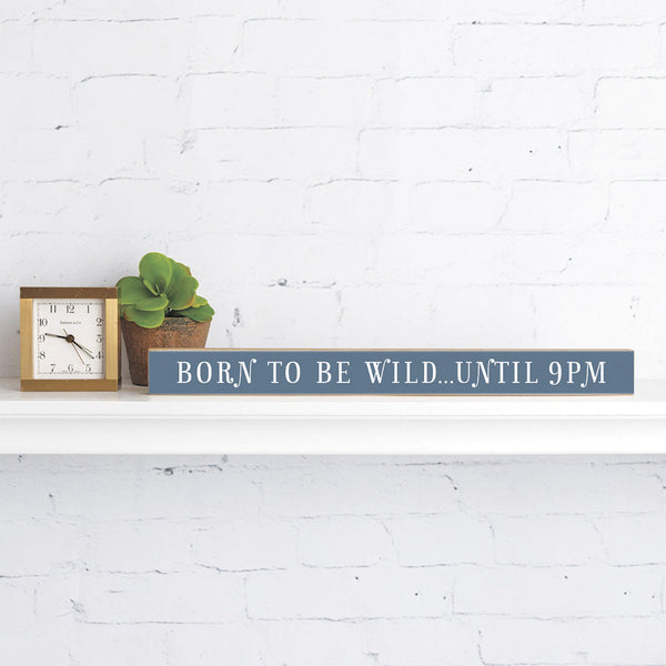 Born To Be Wild…Until 9Pm Skinny Sign