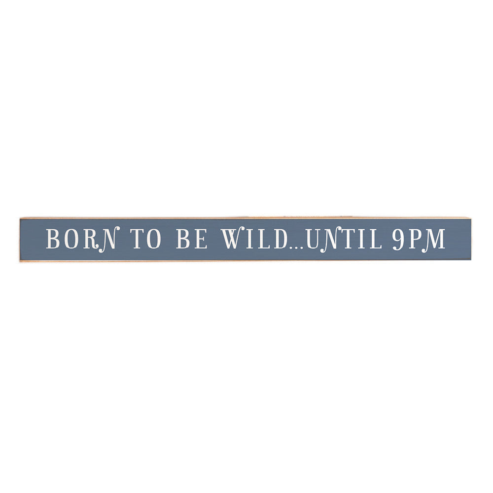 Born To Be Wild…Until 9Pm Skinny Sign