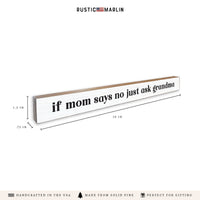 If Mom Says No Just Ask Grandma Skinny Sign